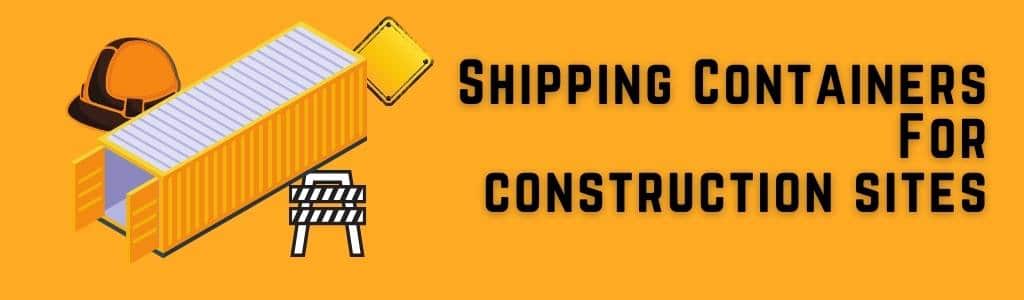 Shipping Containers for Construction Sites